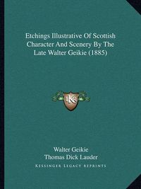 Cover image for Etchings Illustrative of Scottish Character and Scenery by the Late Walter Geikie (1885)