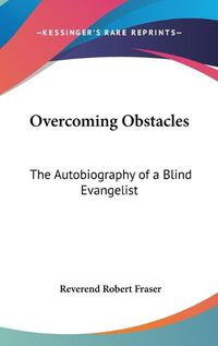 Cover image for Overcoming Obstacles: The Autobiography of a Blind Evangelist