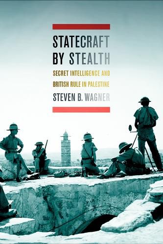 Cover image for Statecraft by Stealth: Secret Intelligence and British Rule in Palestine