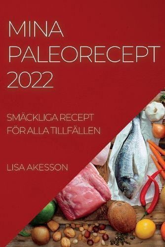 Cover image for Mina Paleorecept 2022: Smackliga Recept Foer Alla Tillfallen