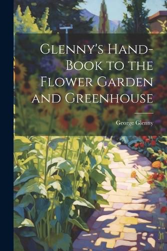 Cover image for Glenny's Hand-Book to the Flower Garden and Greenhouse