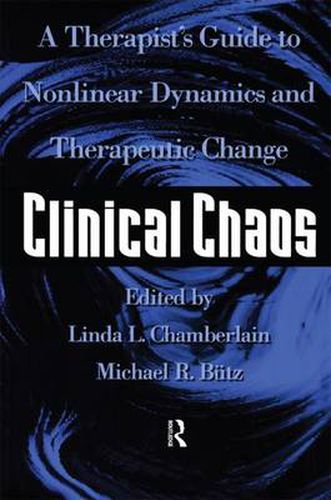 Clinical Chaos: A Therapist's Guide To Non-Linear Dynamics And Therapeutic Change