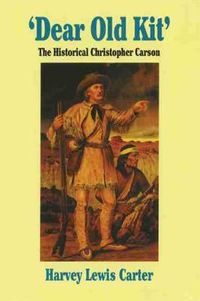 Cover image for Dear Old Kit: The Historical Christopher Carson