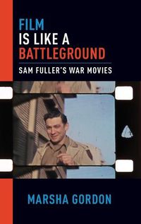 Cover image for Film is Like a Battleground: Sam Fuller's War Movies