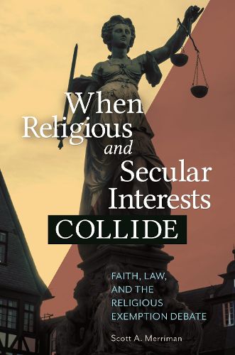Cover image for When Religious and Secular Interests Collide: Faith, Law, and the Religious Exemption Debate