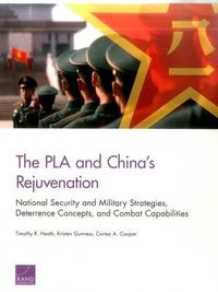 Cover image for The PLA and China's Rejuvenation: National Security and Military Strategies, Deterrence Concepts, and Combat Capabilities