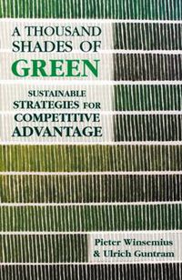 Cover image for A Thousand Shades of Green: Sustainable Strategies for Competitive Advantage