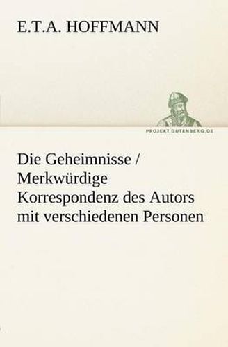 Cover image for Die Geheimnisse / Merkwurdige Korrespondenz Des Autors Mit Verschiedenen Personen