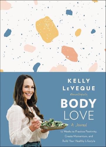 Cover image for Body Love: A Journal: 12 Weeks to Practice Positivity, Create Momentum, and Build Your Healthy Lifestyle