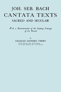 Cover image for Joh. Seb. Bach, Cantata Texts, Sacred and Secular. (Facsimile 1926) (Johann Sebastian Bach)