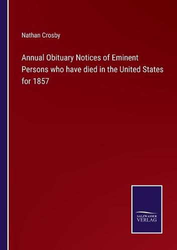 Cover image for Annual Obituary Notices of Eminent Persons who have died in the United States for 1857