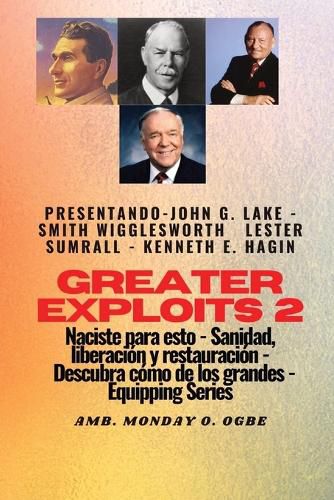 Cover image for Greater Exploits - 2 - John G. Lake - Smith Wigglesworth - Lester Sumrall - Kenneth E. Hagin