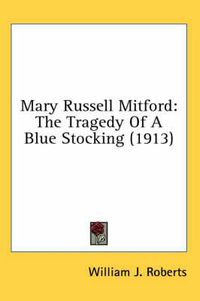 Cover image for Mary Russell Mitford: The Tragedy of a Blue Stocking (1913)