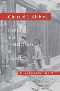 Cover image for Charred Lullabies: Chapters in an Anthropography of Violence