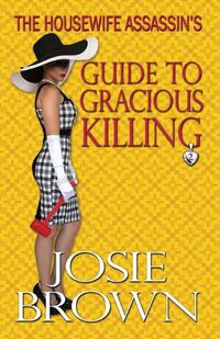 Cover image for The Housewife Assassin's Guide to Gracious Killing