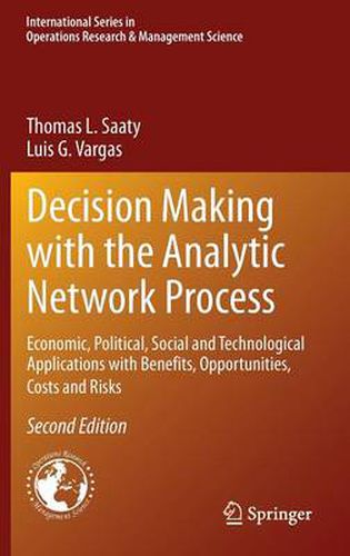 Decision Making with the Analytic Network Process: Economic, Political, Social and Technological Applications with Benefits, Opportunities, Costs and Risks