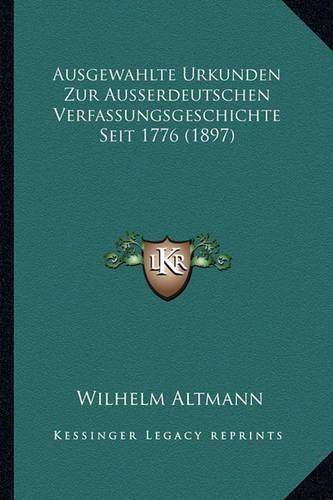 Ausgewahlte Urkunden Zur Ausserdeutschen Verfassungsgeschichte Seit 1776 (1897)