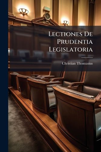 Cover image for Lectiones de Prudentia Legislatoria