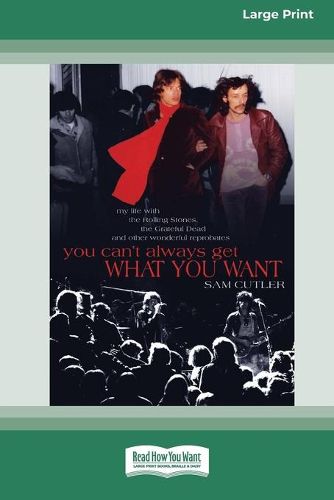 You Can't Always Get What You Want: My Life with the Rolling Stones, the Grateful Dead and Other Wonderful Reprobates (16pt Large Print Edition)