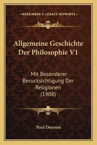 Cover image for Allgemeine Geschichte Der Philosophie V1: Mit Besonderer Berucksichtigung Der Religionen (1908)