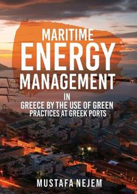 Cover image for Maritime Energy Management in Greece by the Use of Green Practices at Greek Ports