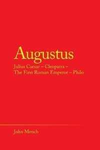 Cover image for Augustus: Julius Caesar - Cleopatra - the First Roman Emperor - Philo
