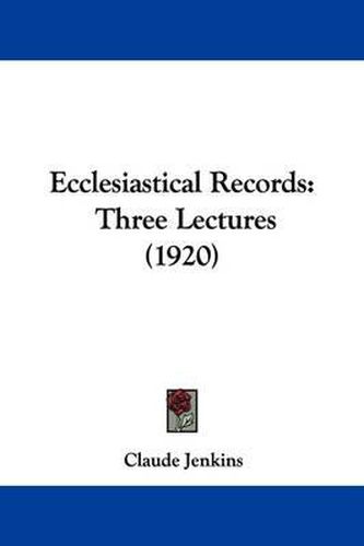 Cover image for Ecclesiastical Records: Three Lectures (1920)