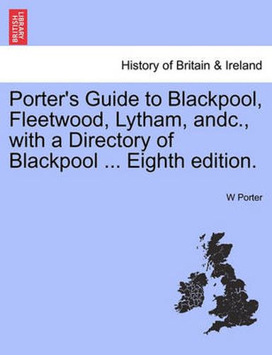 Cover image for Porter's Guide to Blackpool, Fleetwood, Lytham, Andc., with a Directory of Blackpool ... Eighth Edition.