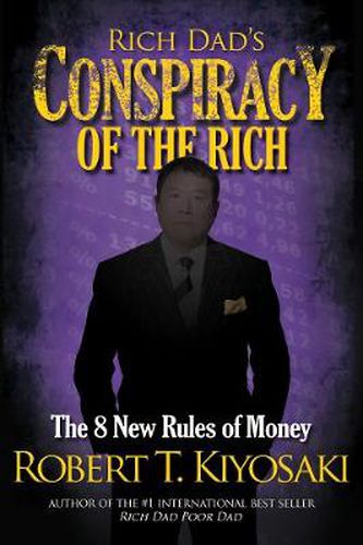 Rich Dad's Conspiracy of the Rich: The 8 New Rules of Money