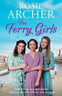 Cover image for The Ferry Girls: A heart-warming saga of secrets, friendships and wartime spirit