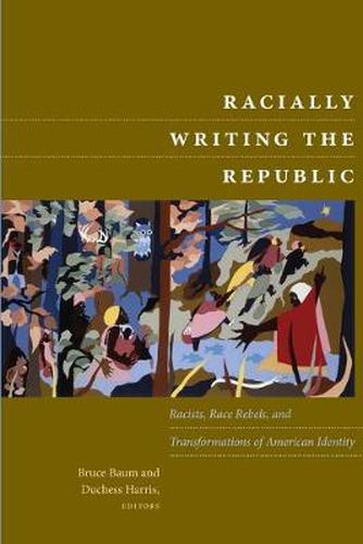 Racially Writing the Republic: Racists, Race Rebels, and Transformations of American Identity