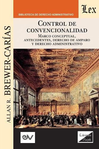 Cover image for Control de Convencionalidad: Marco conceptual, antecedentes, derecho de amparo y derecho administrativo