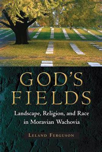 Cover image for God's Fields: Landscape, Religion, and Race in Moravian Wachovia