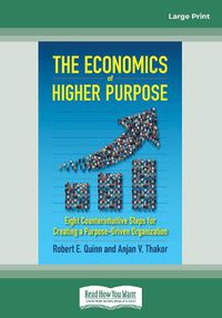 Cover image for The Economics of Higher Purpose: Eight Counterintuitive Steps for Creating a Purpose-Driven Organization