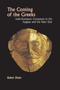 Cover image for The Coming of the Greeks: Indo-European Conquests in the Aegean and the Near East