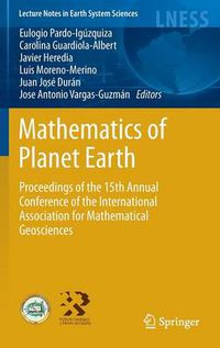 Cover image for Mathematics of Planet Earth: Proceedings of the 15th Annual Conference of the International Association for Mathematical Geosciences