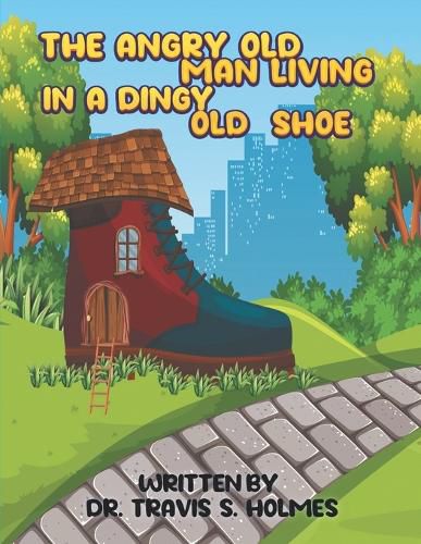 Cover image for The Angry Old Man Living In A Dingy Old Shoe