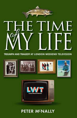 Cover image for The Time of My Life: Triumph and Tragedy at London Weekend Television