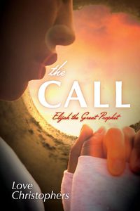 Cover image for The Call: Elijah the Great Prophet