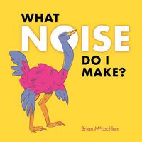 Cover image for What Noise Do I Make?