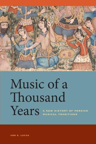 Music of a Thousand Years: A New History of Persian Musical Traditions