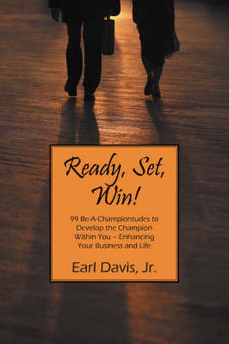 Cover image for Ready, Set, Win! 99 Be-A-Championtudes to Develop the Champion Within You - Enhancing Your Business and Life