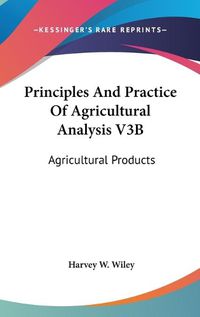 Cover image for Principles and Practice of Agricultural Analysis V3b: Agricultural Products