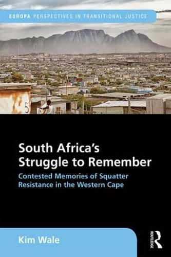 Cover image for South Africa's Struggle to Remember: Contested Memories of Squatter Resistance in the Western Cape