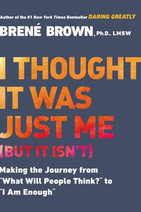 Cover image for I Thought it Was Just Me (but it Isn'T): Telling the Truth About Perfectionism, Inadequacy and Power