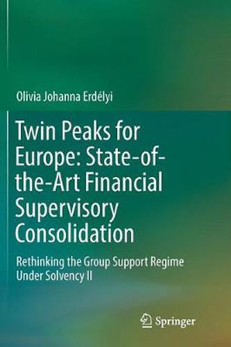 Cover image for Twin Peaks for Europe: State-of-the-Art Financial Supervisory Consolidation: Rethinking the Group Support Regime Under Solvency II