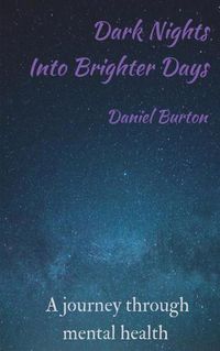 Cover image for Dark Nights Into Brighter Days: A journey through mental health