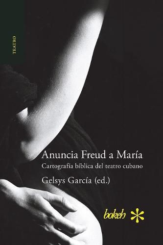 Cover image for Anuncia Freud a Maria. Cartografia biblica del teatro cubano