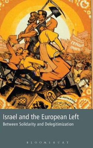 Cover image for Israel and the European Left: Between Solidarity and Delegitimization