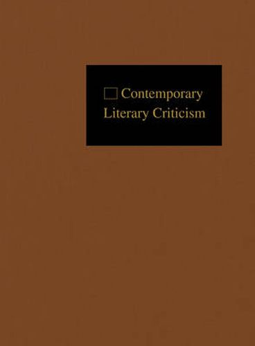 Contemporary Literary Criticism: Criticism of the Works of Today's Novelists, Poets, Playwrights, Short Story Writers, Scriptwriters, and Other Creative Writers